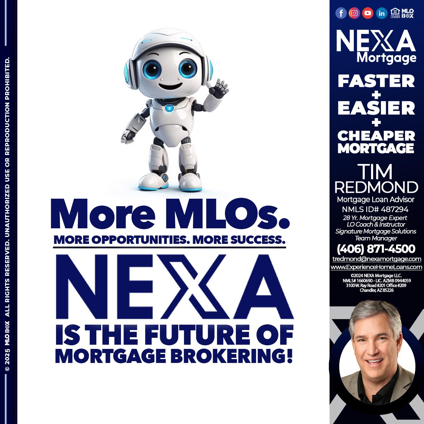 NEXA FUTURE - Tim Redmond -Mortgage Loan Advisor | NMLS 487294 <br /> 28yr/Mortgage Expert | LO Coach & Instructor <br /> Signature Mortgage Solutions | Team Manager” alt=”NEXA FUTURE – Tim Redmond -Mortgage Loan Advisor | NMLS 487294 <br /> 28yr/Mortgage Expert | LO Coach & Instructor <br /> Signature Mortgage Solutions | Team Manager” />Hi, my name is Tim Redmond. Iβm a Loan Officer with NEXA Mortgage LLC., offering personalized mortgage solutions, fast customized quotes, great rates and service with integrity.</p>
<div class=