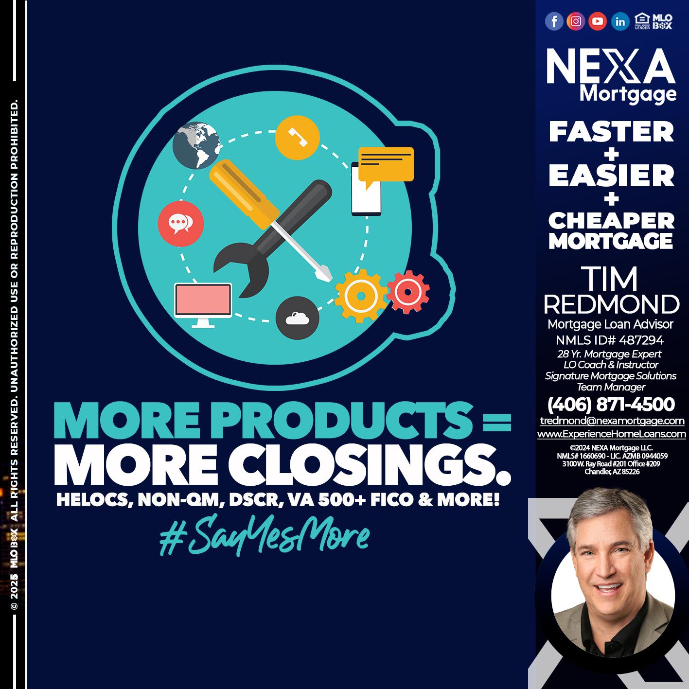 MORE PRODUCTS - Tim Redmond -Mortgage Loan Advisor | NMLS 487294 <br /> 30yr/Mortgage Expert | LO Coach <br /> Team Manager | Signature Mortgage Solutions” alt=”MORE PRODUCTS – Tim Redmond -Mortgage Loan Advisor | NMLS 487294 <br /> 30yr/Mortgage Expert | LO Coach <br /> Team Manager | Signature Mortgage Solutions” />Hi, my name is Tim Redmond. Iβm a Loan Officer with NEXA Mortgage LLC., offering personalized mortgage solutions, fast customized quotes, great rates and service with integrity.</p>
<div class=