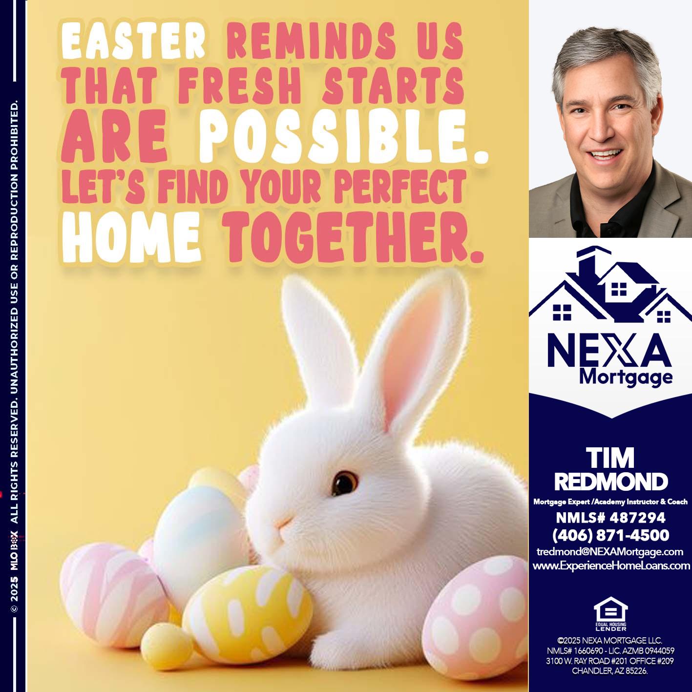 EASTER REMIND US - Tim Redmond -Mortgage Loan Advisor | NMLS 487294 <br /> 30yr/Mortgage Expert | LO Coach <br /> Team Manager | Signature Mortgage Solutions” alt=”EASTER REMIND US – Tim Redmond -Mortgage Loan Advisor | NMLS 487294 <br /> 30yr/Mortgage Expert | LO Coach <br /> Team Manager | Signature Mortgage Solutions” />Hi, my name is Tim Redmond. Iβm a Loan Officer with NEXA Mortgage LLC., offering personalized mortgage solutions, fast customized quotes, great rates and service with integrity.</p>
<div class=