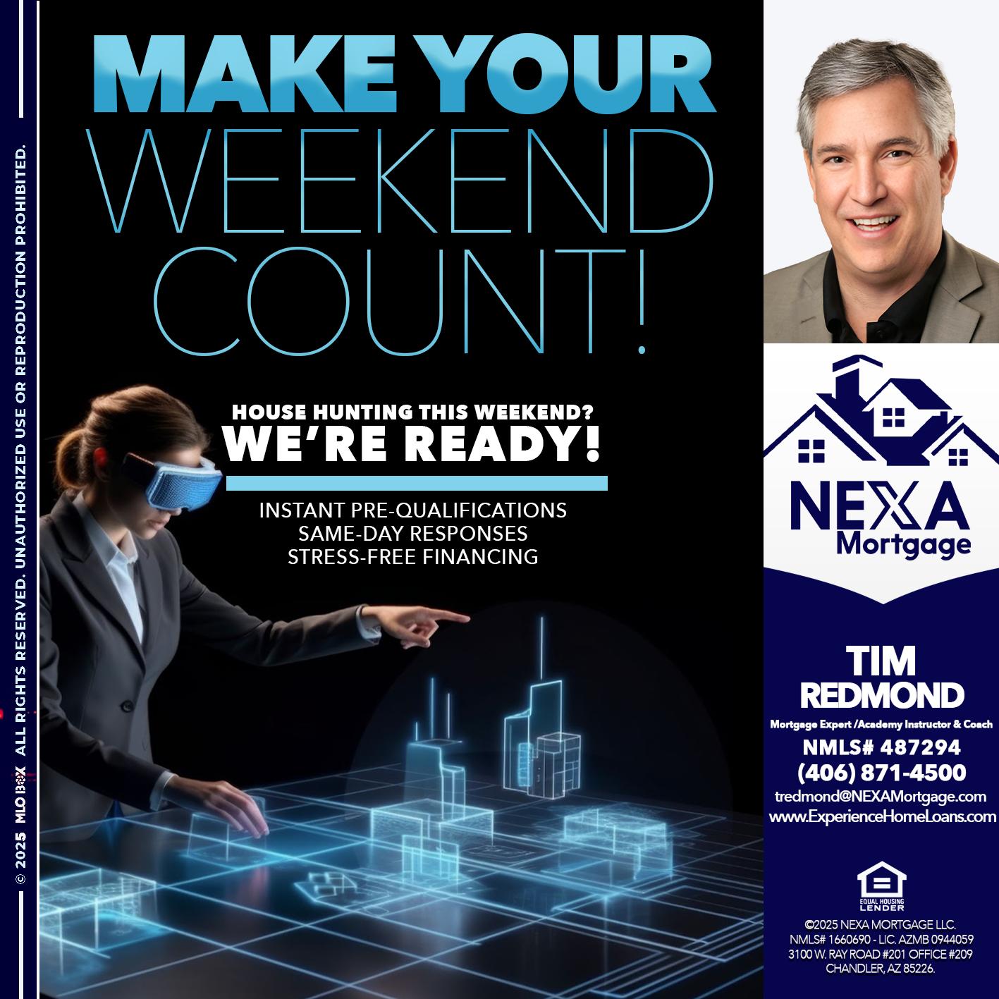 MAKE YOUR WEEKEND COUNT - Tim Redmond -Mortgage Loan Advisor | NMLS 487294 <br /> 30yr/Mortgage Expert | LO Coach <br /> Team Manager | Signature Mortgage Solutions” alt=”MAKE YOUR WEEKEND COUNT – Tim Redmond -Mortgage Loan Advisor | NMLS 487294 <br /> 30yr/Mortgage Expert | LO Coach <br /> Team Manager | Signature Mortgage Solutions” />Hi, my name is Tim Redmond. Iβm a Loan Officer with NEXA Mortgage LLC., offering personalized mortgage solutions, fast customized quotes, great rates and service with integrity.</p>
<div class=