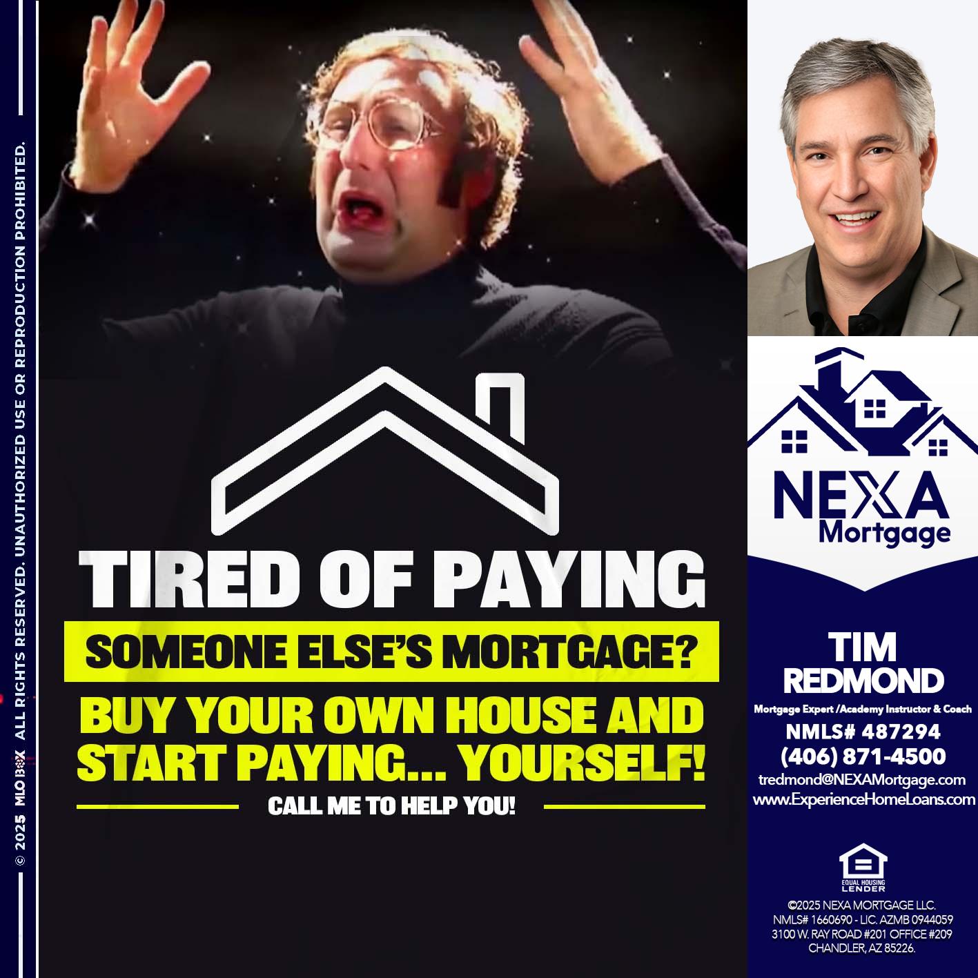 TIRED OF PAYING - Tim Redmond -Mortgage Loan Advisor | NMLS 487294 <br /> 30yr/Mortgage Expert | LO Coach <br /> Team Manager | Signature Mortgage Solutions” alt=”TIRED OF PAYING – Tim Redmond -Mortgage Loan Advisor | NMLS 487294 <br /> 30yr/Mortgage Expert | LO Coach <br /> Team Manager | Signature Mortgage Solutions” />Hi, my name is Tim Redmond. Iβm a Loan Officer with NEXA Mortgage LLC., offering personalized mortgage solutions, fast customized quotes, great rates and service with integrity.</p>
<div class=