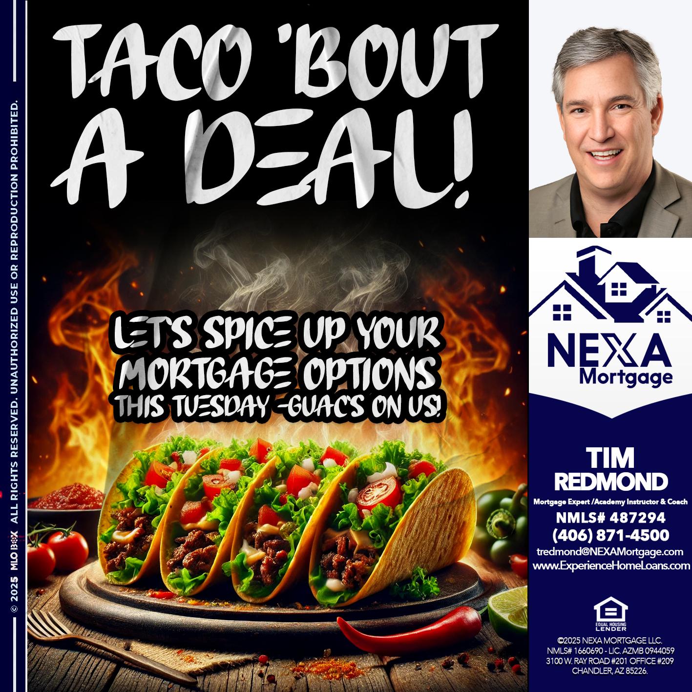 TACO BOUT - Tim Redmond -Mortgage Loan Advisor | NMLS 487294 <br /> 30yr/Mortgage Expert | LO Coach <br /> Team Manager | Signature Mortgage Solutions” alt=”TACO BOUT – Tim Redmond -Mortgage Loan Advisor | NMLS 487294 <br /> 30yr/Mortgage Expert | LO Coach <br /> Team Manager | Signature Mortgage Solutions” />Hi, my name is Tim Redmond. Iβm a Loan Officer with NEXA Mortgage LLC., offering personalized mortgage solutions, fast customized quotes, great rates and service with integrity.</p>
<div class=