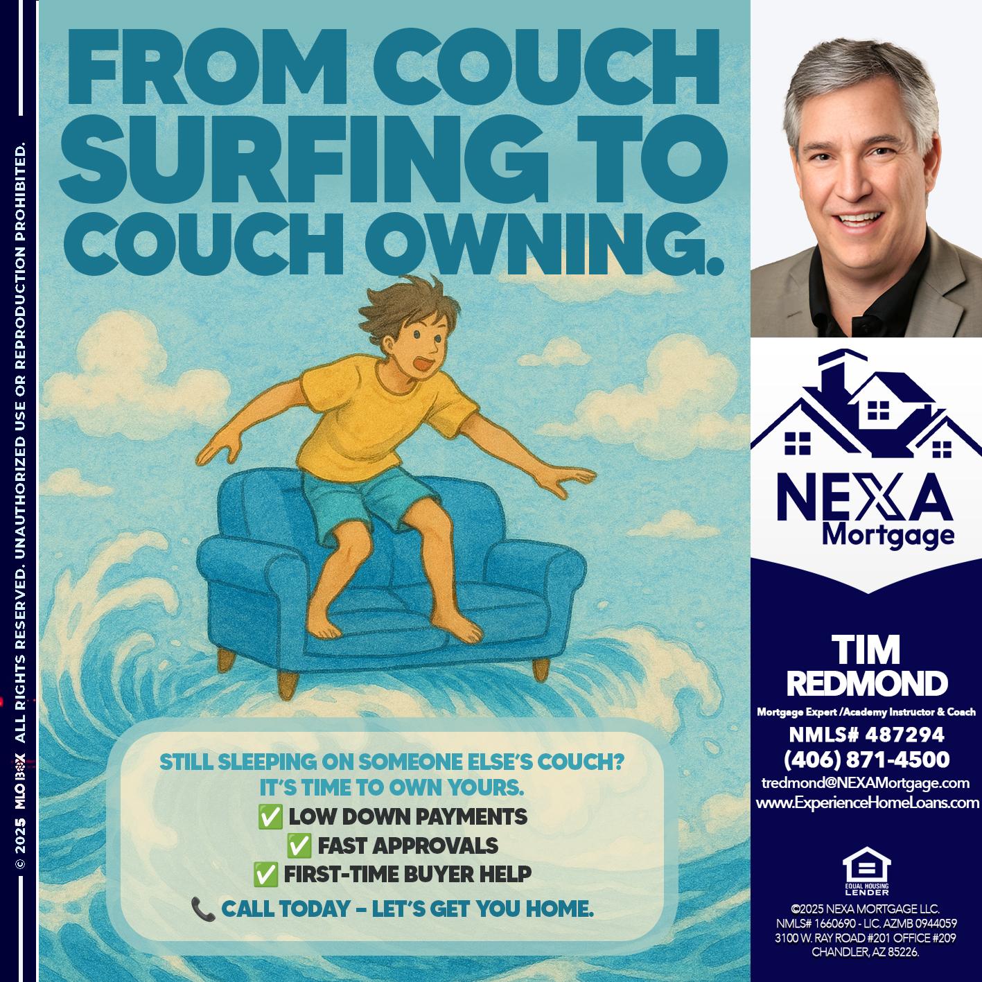 FROM COACH SURFING - Tim Redmond -Mortgage Loan Advisor | NMLS 487294 <br /> 30yr/Mortgage Expert | LO Coach <br /> Team Manager | Signature Mortgage Solutions” alt=”FROM COACH SURFING – Tim Redmond -Mortgage Loan Advisor | NMLS 487294 <br /> 30yr/Mortgage Expert | LO Coach <br /> Team Manager | Signature Mortgage Solutions” />Hi, my name is Tim Redmond. Iβm a Loan Officer with NEXA Mortgage LLC., offering personalized mortgage solutions, fast customized quotes, great rates and service with integrity.</p>
<div class=