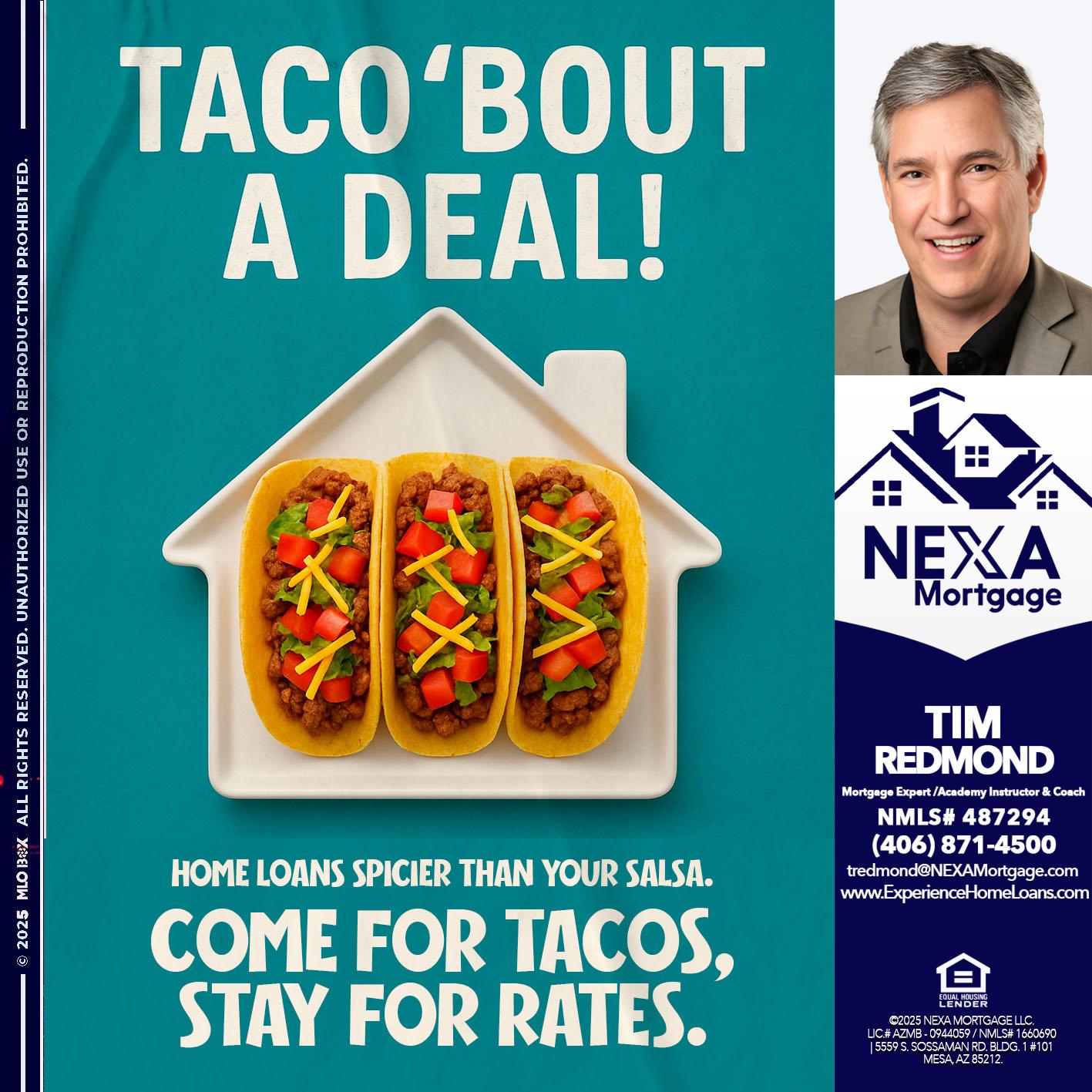 TACO BOUT A DEAL - Tim Redmond -Mortgage Loan Advisor | NMLS 487294 <br /> 30yr/Mortgage Expert | LO Coach <br /> Team Manager | Signature Mortgage Solutions” alt=”TACO BOUT A DEAL – Tim Redmond -Mortgage Loan Advisor | NMLS 487294 <br /> 30yr/Mortgage Expert | LO Coach <br /> Team Manager | Signature Mortgage Solutions” />Hi, my name is Tim Redmond. Iβm a Loan Officer with NEXA Mortgage LLC., offering personalized mortgage solutions, fast customized quotes, great rates and service with integrity.</p>
<div class=